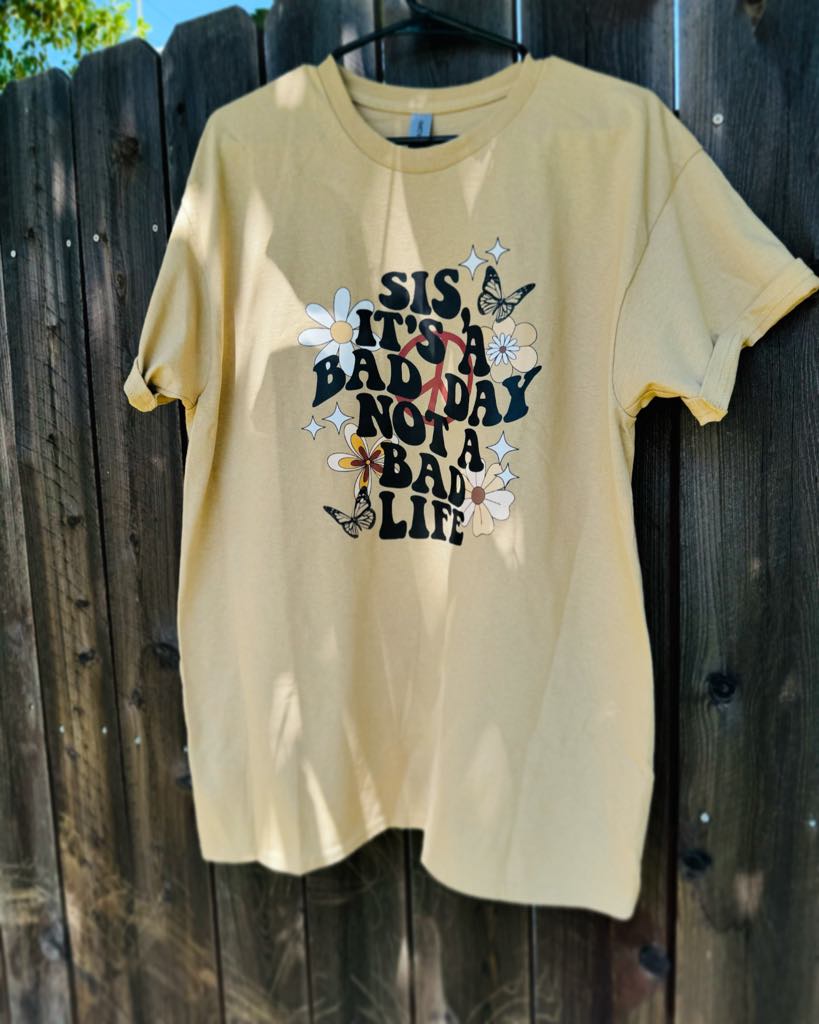 "Bad Day Sis" Tan Shirt